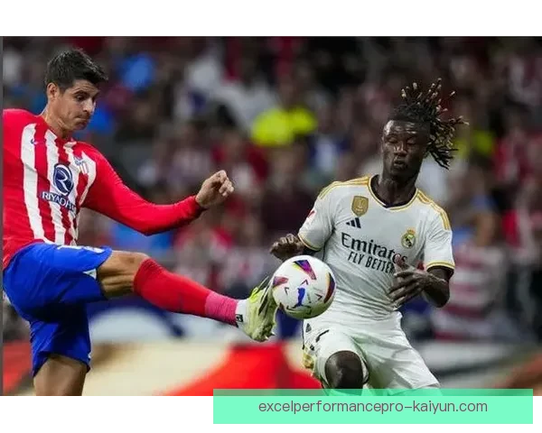 卡马文加迎来战术适应期，表现稳健大幅提升球队竞争力